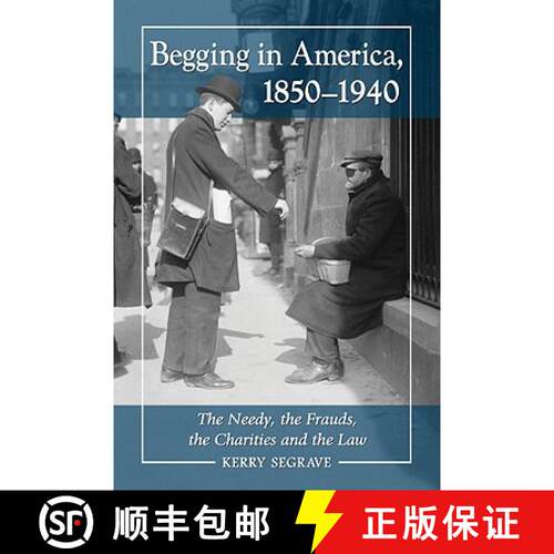 【3-4周达】Begging in America, 1850-1940 : The Needy, the Frauds, the Charities and the Law [9780786465699]