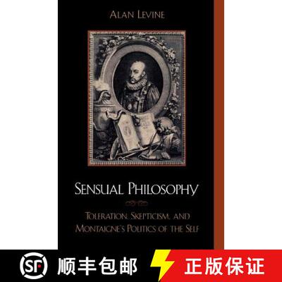 【3-4周达】Sensual Philosophy : Toleration, Skepticism, and Montaigne's Politics of the Self [9780739102473]