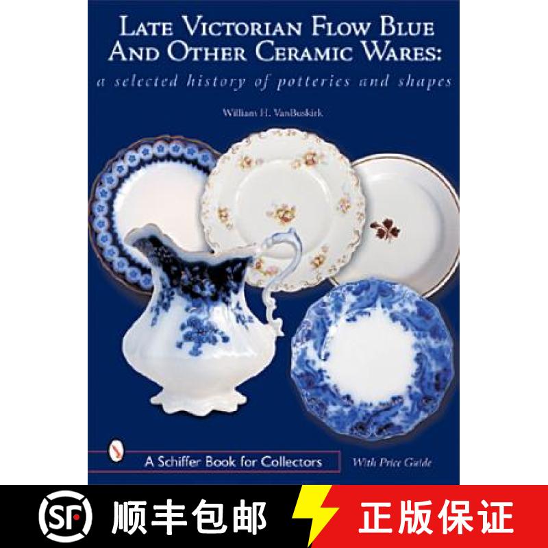 【3-4周达】Late Victorian Flow Blue and Other Ceramic Wares: A Selected History of Potteries and Shap... [9780764315091]