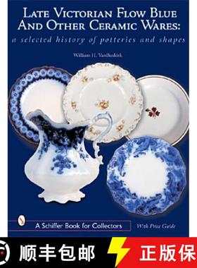 【3-4周达】Late Victorian Flow Blue and Other Ceramic Wares: A Selected History of Potteries and Shap... [9780764315091]