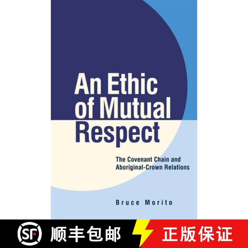 【3-4周达】An Ethic of Mutual Respect: The Covenant Chain and Aboriginal-Crown Relations [9780774822442]