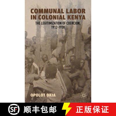 【3-4周达】Communal Labor in Colonial Kenya: The Legitimization of Coercion, 1912–1930 [9780230392953]