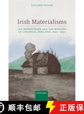 【3-4周达】Irish Materialisms: The Nonhuman and the Making of Colonial Ireland, 1690^DDS1830 [9780198894834]