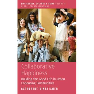 【4周达】Collaborative Happiness : Building the Good Life in Urban Cohousing Communities [9781800732391]