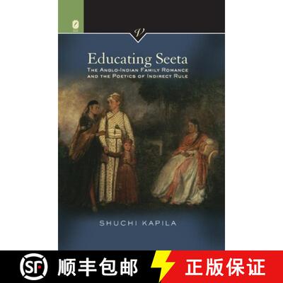【3-4周达】Educating Seeta: The Anglo-Indian Family Romance and the Poetics of Indirect Rule [9780814256534]