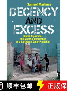 【3-4周达】Decency and Excess : Global Aspirations and Material Deprivation on a Caribbean Sugar Plan... [9781594511882]