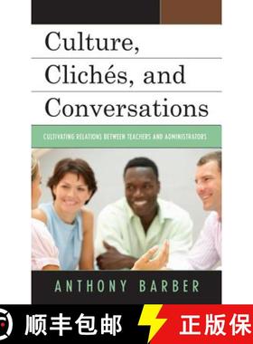 预订 Culture, Clichés, and Conversations : Cultivating Relations Between Teachers and Administrators [9781475808995]