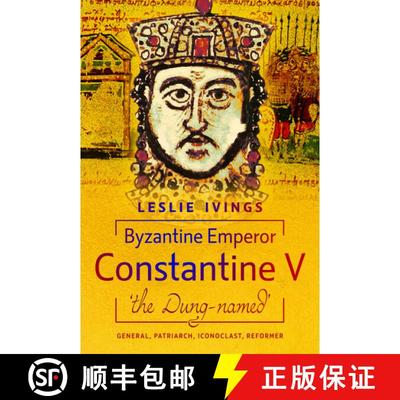 【3-4周达】Byzantine Emperor Constantine V, 'The Dung-Named': General, Patriarch, Iconoclast, Reformer [9781036114824]