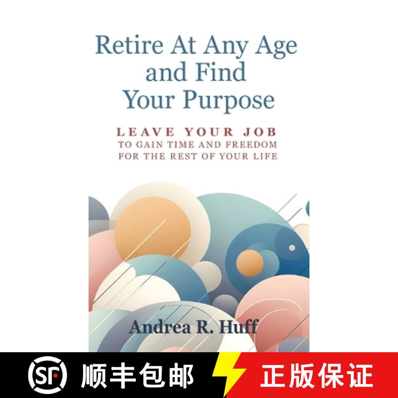 【2-3周达】Retire At Any Age and Find Your Purpose: Leave Your Job To Gain Time And Freedom For The R... [9798991382526]