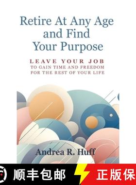 【3-4周达】Retire At Any Age and Find Your Purpose: Leave Your Job To Gain Time And Freedom For The R... [9798991382526]