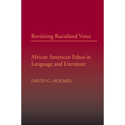 【4周达】Revisiting Racialized Voice: African American Ethos in Language and Literature [9780809327676]