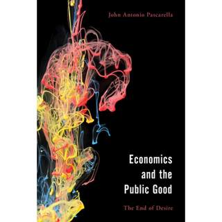 【4周达】Economics and the Public Good : The End of Desire in Aristotle's Politics and Ethics [9781786608437]