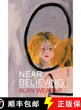 【3-4周达】Near Believing: Selected Monologues and Narratives 1967-2021 [9781922571298]