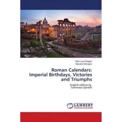 【4周达】Roman Calendars: Imperial Birthdays, Victories and Triumphs [9786139442966]