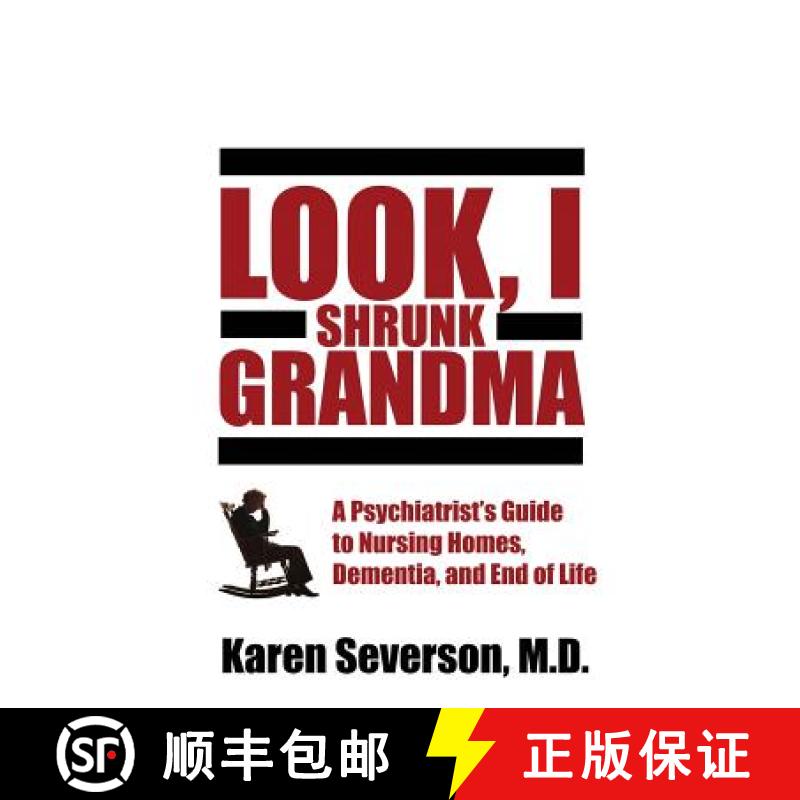【3-4周达】Look, I Shrunk Grandma: A Psychiatrist's Guide to Nursing Homes, Dementia, and End of Life [9781620067529]