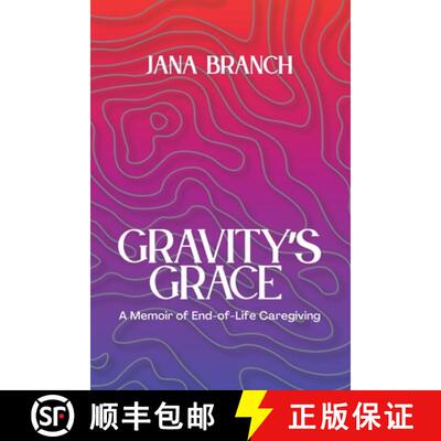 【3-4周达】Gravity's Grace: A Memoir of End-of-Life Caregiving [9798218422479]