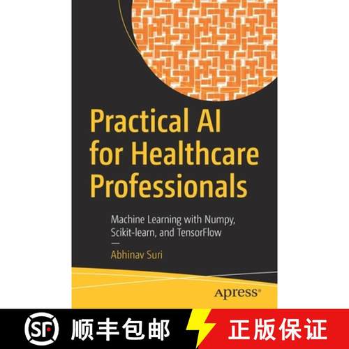 预订 Practical AI for Healthcare Professionals : Machine Learning with Numpy, Scikit-learn, and Tenso... [9781484277799]