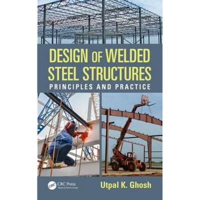 【4周达】Design of Welded Steel Structures : Principles and Practice [9781498708012]