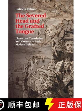 【3-4周达】The Severed Head and the Grafted Tongue: Literature, Translation and Violence in Early Mod... [9781107614703]