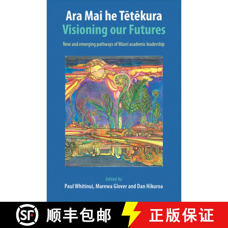 【3-4周达】Ara Mai he Tetekura: Visioning Our Futures: New and Emerging Pathways of Maori Academic Le... [9781877578601]