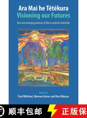 【3-4周达】Ara Mai he Tetekura: Visioning Our Futures: New and Emerging Pathways of Maori Academic Le... [9781877578601]