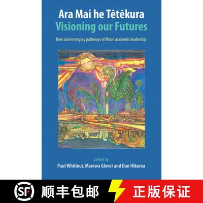 【3-4周达】Ara Mai he Tetekura: Visioning Our Futures: New and Emerging Pathways of Maori Academic Le... [9781877578601]