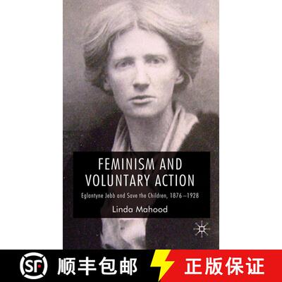 【3-4周达】精装 Feminism and Voluntary Action : Eglantyne Jebb and Save the Children, 1876-1928 [9780230525603]