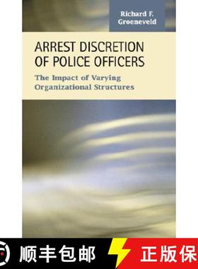 【3-4周达】Arrest Discretion of Police Officers: The Impact of Varying Organizational Structures [9781593323363]