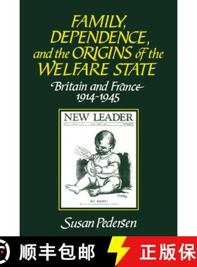 【3-4周达】Family, Dependence, and the Origins of the Welfare State: Britain and France, 1914 1945 [9780521558341]