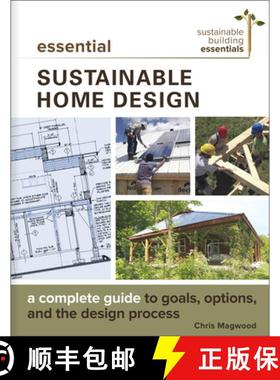 【3-4周达】Essential Sustainable Home Design : A Complete Guide to Goals, Options, and the Design Pro... [9780865718500]