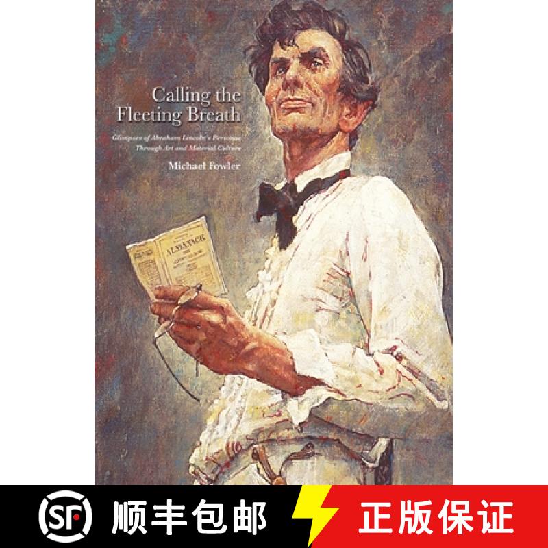 【2-3周达】Calling the Fleeting Breath: Glimpses of Abraham Lincoln's Personae Through Art and Materi... [9780578879871]
