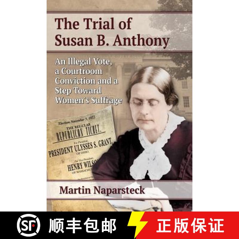 【2-3周达】The Trial of Susan B. Anthony: An Illegal Vote, a Courtroom Conviction and a Step Toward W... [9780786478859]
