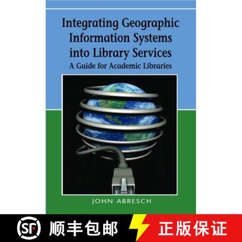 【3-4周达】精装 Integrating Geographic Information Systems into Library Services: A Guide for Academi... [9781599047263]