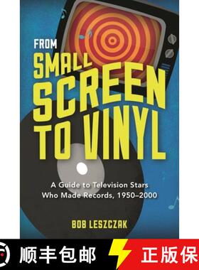 【3-4周达】From Small Screen to Vinyl : A Guide to Television Stars Who Made Records, 1950-2000 [9781442242739]