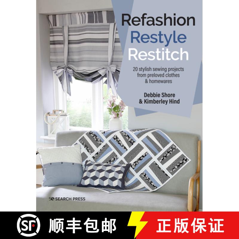 【2-3周达】Refashion, Restyle, Restitch: 20 Stylish Sewing Projects from Preloved Clothes & Homewares [9781782219934]