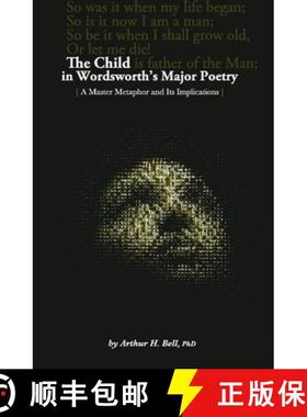 预订 The Child In Wordsworth's Major Poetry: A Master Metaphor and Its Implications [9780984493807]