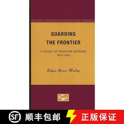 【4周达】Guarding the Frontier: A Study of Frontier Defense, 1815-1825 [9780816659180]