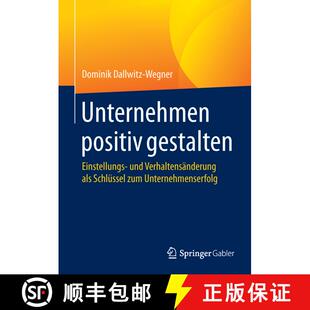 【3-4周达】Unternehmen positiv gestalten : Einstellungs- und Verhaltensänderung als Schlüssel zum U... [9783658050399]