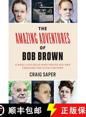【3-4周达】The Amazing Adventures of Bob Brown: A Real-Life Zelig Who Wrote His Way Through the 20th ... [9780823271467]