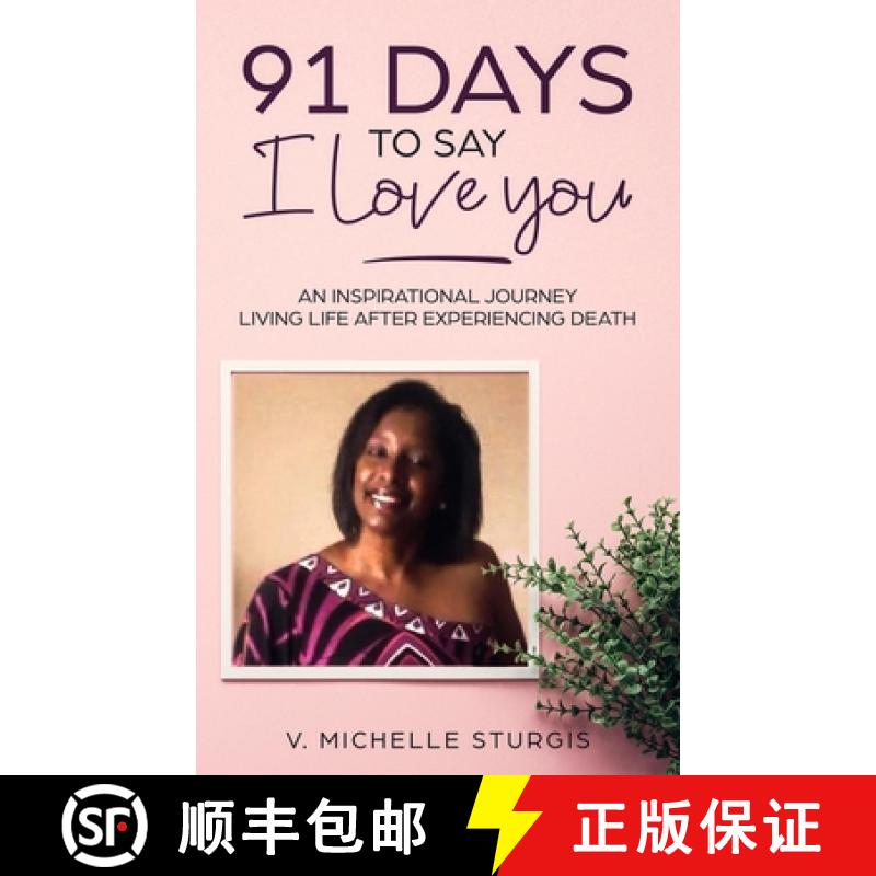 【3-4周达】91 Days to Say I Love You: An Inspirational Journey Living Life After Experiencing Death [9781733882309]