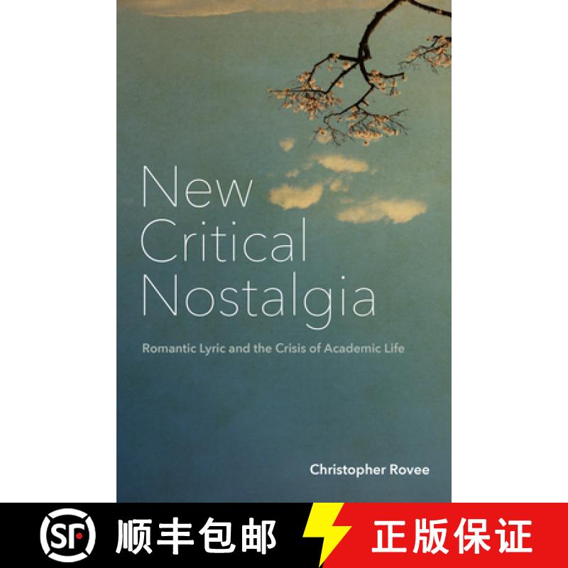 【3-4周达】New Critical Nostalgia: Romantic Lyric and the Crisis of Academic Life [9781531505110]