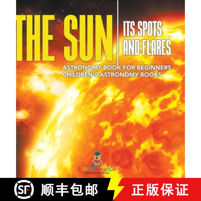【2-3周达】The Sun: Its Spots and Flares - Astronomy Book for Beginners | Children's Astronomy Books [9798869400215]