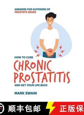 【3-4周达】How to Cure Chronic Prostatitis and Get Your Life Back: Answers for sufferers of prostate ... [9781923007789]