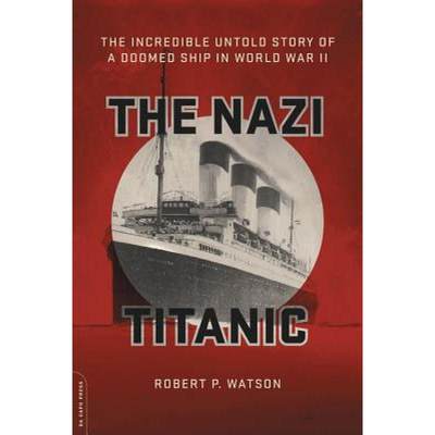 【4周达】The Nazi Titanic: The Incredible Untold Story of a Doomed Ship in World War II [9780306825439]