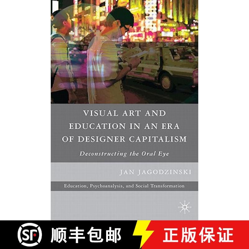 【3-4周达】Visual Art and Education in an Era of Designer Capitalism: Deconstructing the Oral Eye [9780230618800]