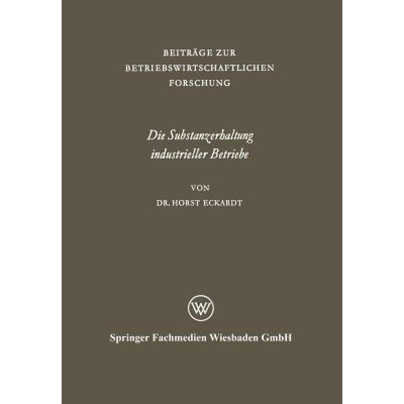 【4周达】Die Substanzerhaltung industrieller Betriebe : untersucht am Beispiel der niedersächsischen... [9783663003342] 书籍/杂志/报纸 管理类原版书 原图主图