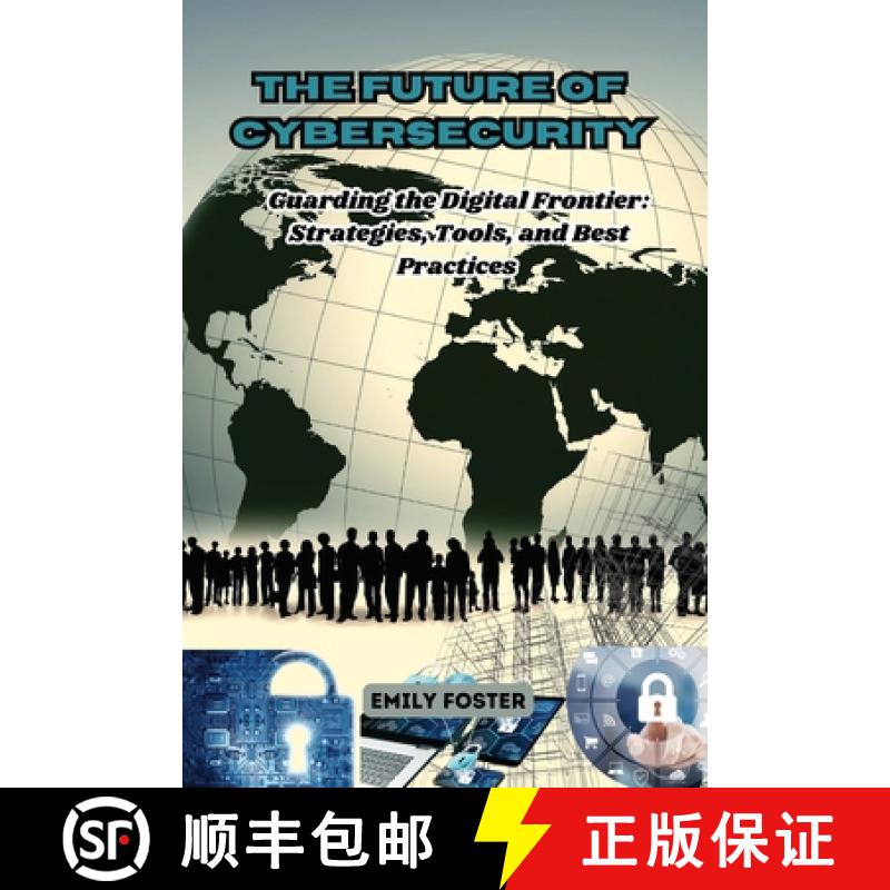 【2-3周达】The Future of Cybersecurity: Guarding the Digital Frontier: Strategies, Tools, and Best Pr... [9798330238712]
