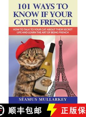 【3-4周达】101 Ways To Know If Your Cat Is French: How To Talk To Your Cat About Their Secret Life an... [9781960227966]