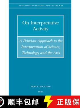 预订 On Interpretative Activity: A Peircian Approach to the Interpretation of Science, Technology and... [9789004154094]