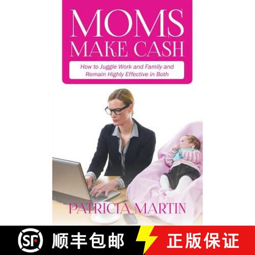 【3-4周达】Moms Make Cash: How to Juggle Work and Family and Remain Highly Effective in Both [9781635019902]